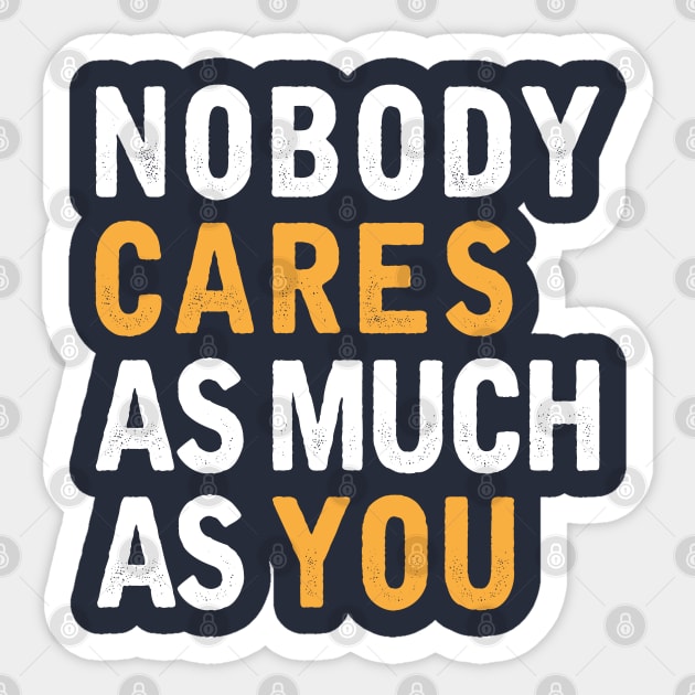 Nobody Cares As Much As You Sticker by WordyBoi